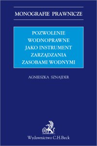 Pozwolenie wodnoprawne jako instrument zarządzania zasobami wodnymi - Agnieszka Sznajder - ebook