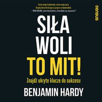 Siła woli to mit! Znajdź ukryte klucze do sukcesu - Benjamin Hardy - audiobook