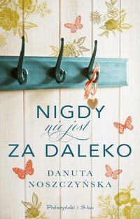 Nigdy nie jest za daleko - Danuta Noszczyńska - ebook