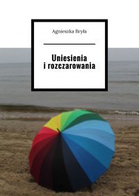 Uniesienia i rozczarowania - Agnieszka Bryła - ebook