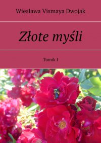 Złote myśli. Tomik I - Wiesława Vismaya Dwojak - ebook