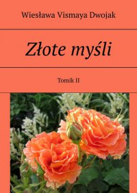 Złote myśli. Tomik II - Wiesława Vismaya Dwojak - ebook
