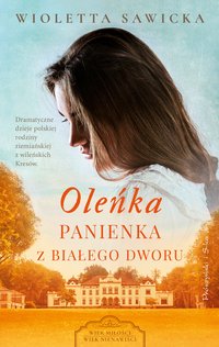 Oleńka. Panienka z Białego Dworu - Wioletta Sawicka - ebook