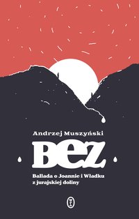 Bez. Ballada o Joannie i Władku z jurajskiej doliny - Andrzej Muszyński - ebook
