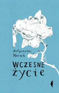 Wczesne życie - Małgorzata Nocuń - ebook