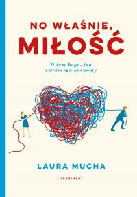 No właśnie, miłość Co nauka mówi o tym, jak, kogo i dlaczego kochamy - Laura Mucha - ebook