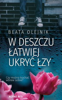 W deszczu łatwiej ukryć łzy - Beata Olejnik - ebook