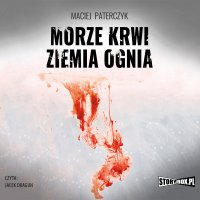 Morze krwi, ziemia ognia - Maciej Paterczyk - audiobook