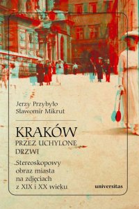 Kraków przez uchylone drzwi. Stereoskopowy obraz miasta na zdjęciach z XIX i XX wieku - Sławomir Mikrut - ebook