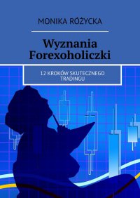 Wyznania Forexoholiczki - Monika Różycka - ebook