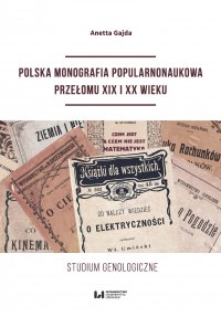 Polska monografia popularnonaukowa przełomu XIX I XX wieku. Studium genologiczne - Anetta Gajda - ebook