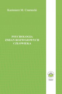 Psychologia zmian rozwojowych człowieka - Kazimierz Czarnecki - ebook