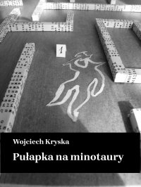 Pułapka na minotaury - Wojciech Kryska - ebook