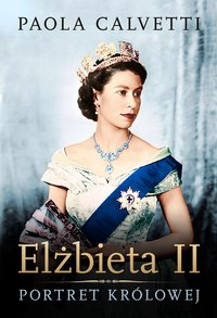 Elżbieta II. Portret królowej - Paola Calvetti - ebook