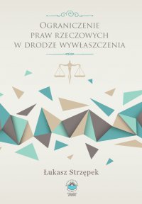 Ograniczenie praw rzeczowych w drodze wywłaszczenia - Łukasz Strzępek - ebook