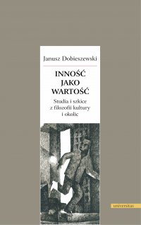 Inność jako wartość. Studia i szkice z filozofii kultury i okolic - Janusz Dobieszewski - ebook