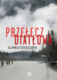 Przełęcz Diatłowa. Tajemnica dziewięciorga - Anna Matwiejewa - ebook