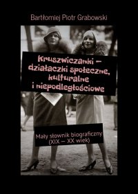 Kruszwiczanki — działaczki społeczne, kulturalne i niepodległościowe - Bartłomiej Grabowski - ebook