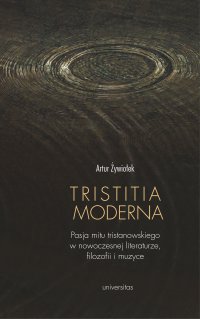 Tristitia moderna. Pasja mitu tristanowskiego w nowoczesnej literaturze, filozofii i muzyce - Artur Żywiołek - ebook