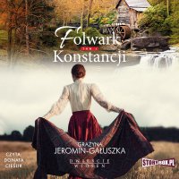 Dwieście wiosen. Tom 1. Folwark Konstancji - Grażyna Jeromin-Gałuszka - audiobook