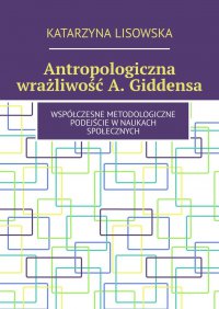 Antropologiczna wrażliwość Giddensa - Katarzyna Lisowska - ebook