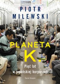 Planeta K. Pięć lat w japońskiej korporacji - Piotr Milewski - ebook