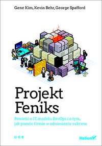 Projekt Feniks. Powieść o IT, modelu DevOps i o tym, jak pomóc firmie w odniesieniu sukcesu - Gene Kim - ebook