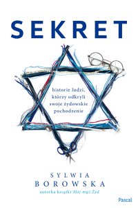 Sekret. Historie ludzi, którzy odkryli swoje żydowskie pochodzenie. - Sylwia Borowska - ebook