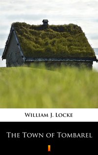The Town of Tombarel - William J. Locke - ebook