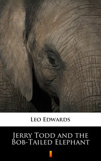 Jerry Todd and the Bob-Tailed Elephant - Leo Edwards - ebook