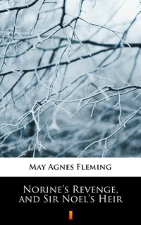 Norine’s Revenge, and Sir Noel’s Heir - May Agnes Fleming - ebook