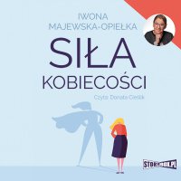 Siła kobiecości - Iwona Majewska-Opiełka - audiobook