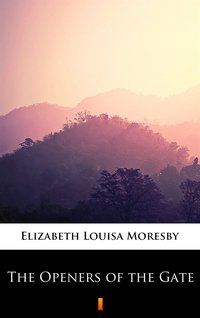 The Openers of the Gate - Elizabeth Louisa Moresby - ebook