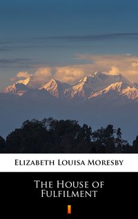 The House of Fulfilment - Elizabeth Louisa Moresby - ebook