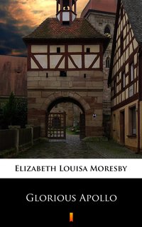 Glorious Apollo - Elizabeth Louisa Moresby - ebook
