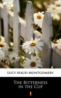 The Bitterness in the Cup - Lucy Maud Montgomery - ebook