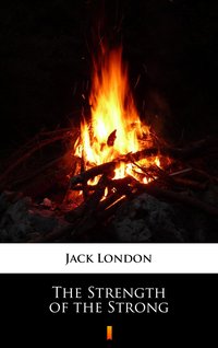 The Strength of the Strong - Jack London - ebook