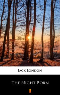The Night Born - Jack London - ebook