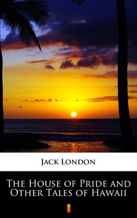 The House of Pride and Other Tales of Hawaii - Jack London - ebook