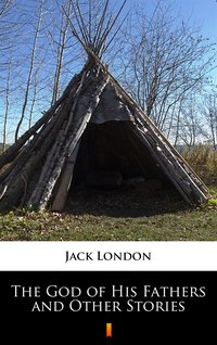 The God of His Fathers and Other Stories - Jack London - ebook