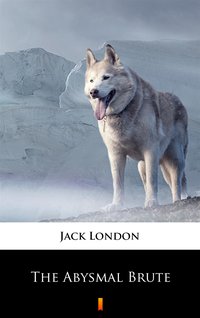 The Abysmal Brute - Jack London - ebook