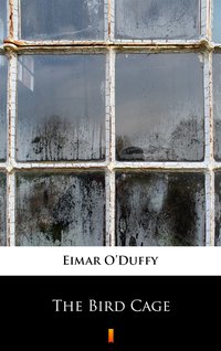 The Bird Cage - Eimar O’Duffy - ebook