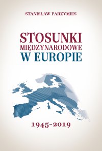 Stosunki międzynarodowe w Europie 1945-2019 - Stanisław Parzymies - ebook