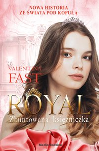Royal. Tom 7. Zbuntowana księżniczka - Valentina Fast - ebook