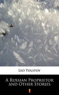 A Russian Proprietor and Other Stories - Leo Tolstoy - ebook