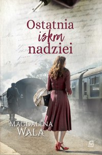 Ostatnia iskra nadziei - Magdalena Wala - ebook