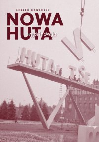 Nowa Huta. Wyjście z raju - Leszek Konarski - ebook