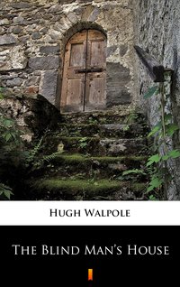 The Blind Man’s House - Hugh Walpole - ebook