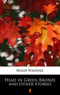 Head in Green Bronze and Other Stories - Hugh Walpole - ebook