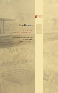 Czytając gazetę niemiecką … Dziennik pisany w ukryciu w Warszawie w latach 1943–1944 - Jakub Hochberg - ebook